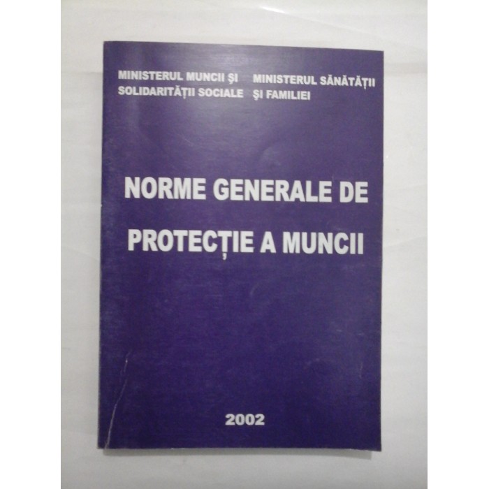 NORME GENERALE DE PROTECTIE A MUNCII - MINISTERUL MUNCII SI MINISTERUL SANATATII SOLIDARITATII SOCIALE SI FAMILIEI